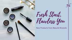 NEW PRODUCTS- Fresh Start, Flawless You!